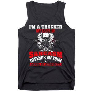 Im A Trucker My Level Of Sarcasm Depends On Your Level Of Tank Top