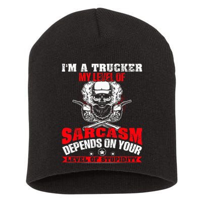 Im A Trucker My Level Of Sarcasm Depends On Your Level Of Short Acrylic Beanie