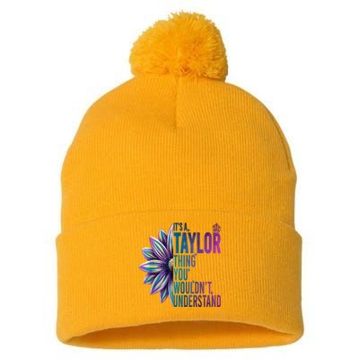 ItS A Taylor Thing You WouldnT Understand Name Taylor Pom Pom 12in Knit Beanie