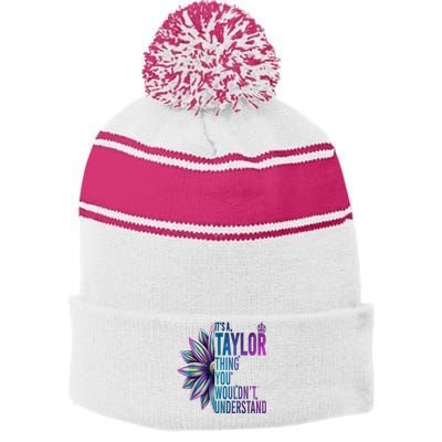 ItS A Taylor Thing You WouldnT Understand Name Taylor Stripe Pom Pom Beanie