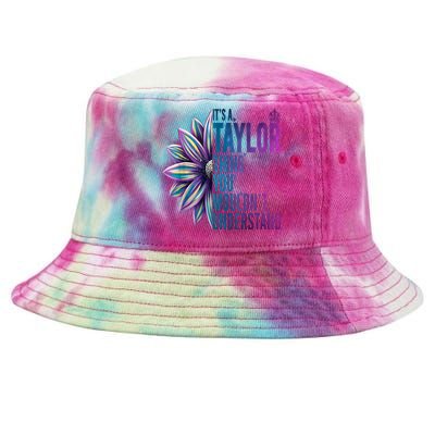 ItS A Taylor Thing You WouldnT Understand Name Taylor Tie-Dyed Bucket Hat