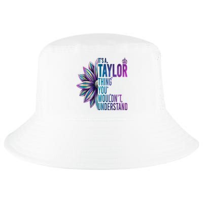 ItS A Taylor Thing You WouldnT Understand Name Taylor Cool Comfort Performance Bucket Hat