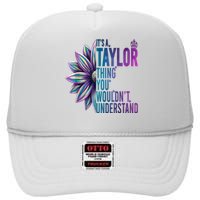 ItS A Taylor Thing You WouldnT Understand Name Taylor High Crown Mesh Back Trucker Hat