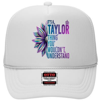 ItS A Taylor Thing You WouldnT Understand Name Taylor High Crown Mesh Back Trucker Hat