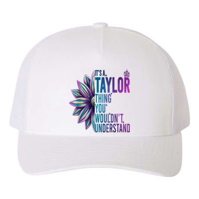 ItS A Taylor Thing You WouldnT Understand Name Taylor Yupoong Adult 5-Panel Trucker Hat