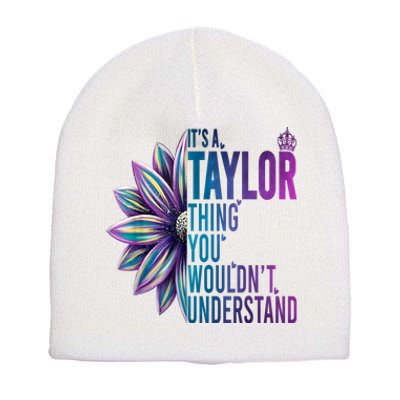 ItS A Taylor Thing You WouldnT Understand Name Taylor Short Acrylic Beanie