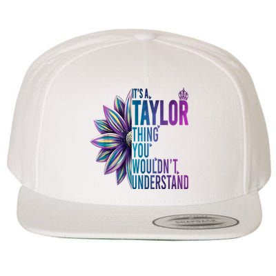 ItS A Taylor Thing You WouldnT Understand Name Taylor Wool Snapback Cap