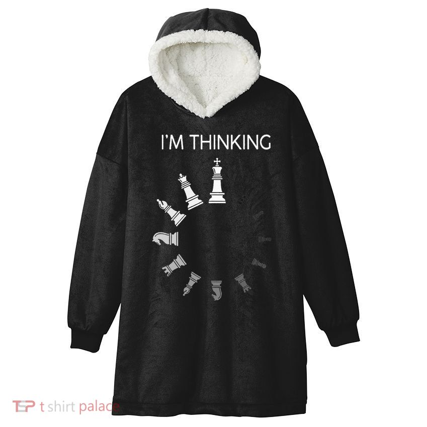 I am Thinking Chess Pieces I'm Thinking Chess Player Lover Hooded Wearable Blanket