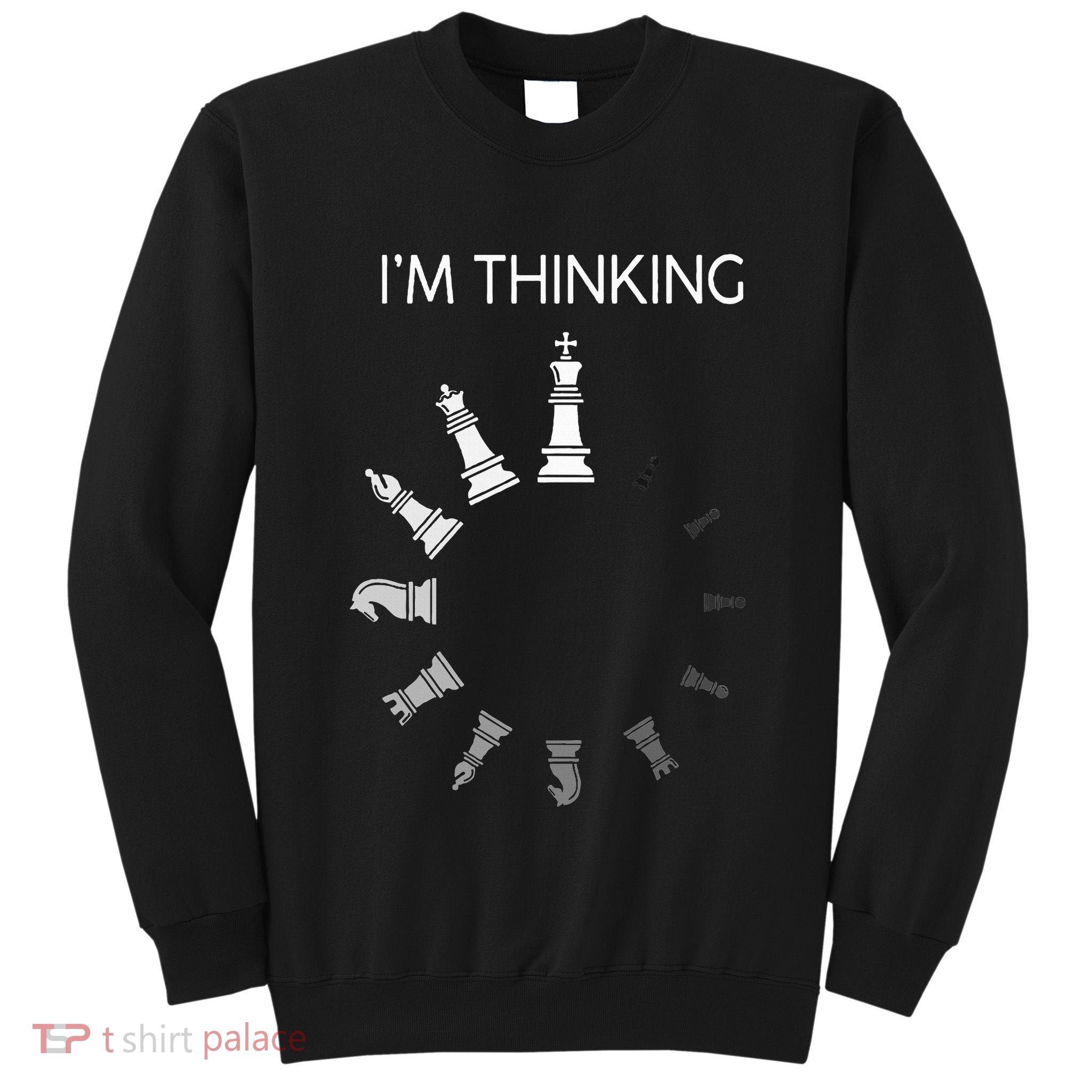 I am Thinking Chess Pieces I'm Thinking Chess Player Lover Tall Sweatshirt