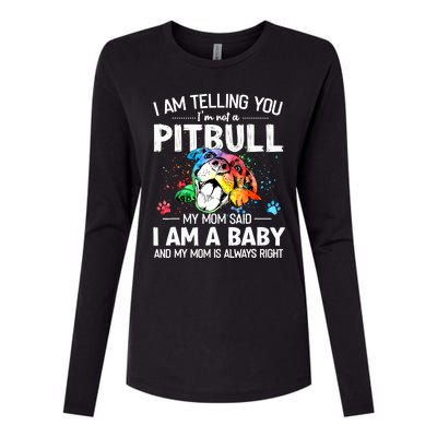 I Am Telling You I'm Not A Pitbull Dog I Am A Baby And My Mom Is Always Right Womens Cotton Relaxed Long Sleeve T-Shirt