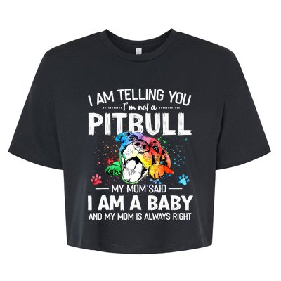 I Am Telling You I'm Not A Pitbull Dog I Am A Baby And My Mom Is Always Right Bella+Canvas Jersey Crop Tee