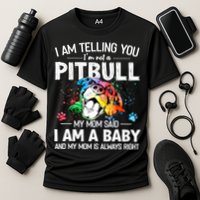 I Am Telling You I'm Not A Pitbull Dog I Am A Baby And My Mom Is Always Right Performance Shirt