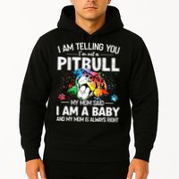 I Am Telling You I'm Not A Pitbull Dog I Am A Baby And My Mom Is Always Right Hoodie