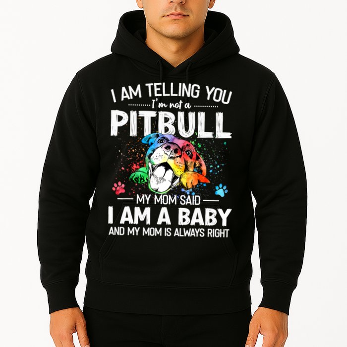 I Am Telling You I'm Not A Pitbull Dog I Am A Baby And My Mom Is Always Right Hoodie