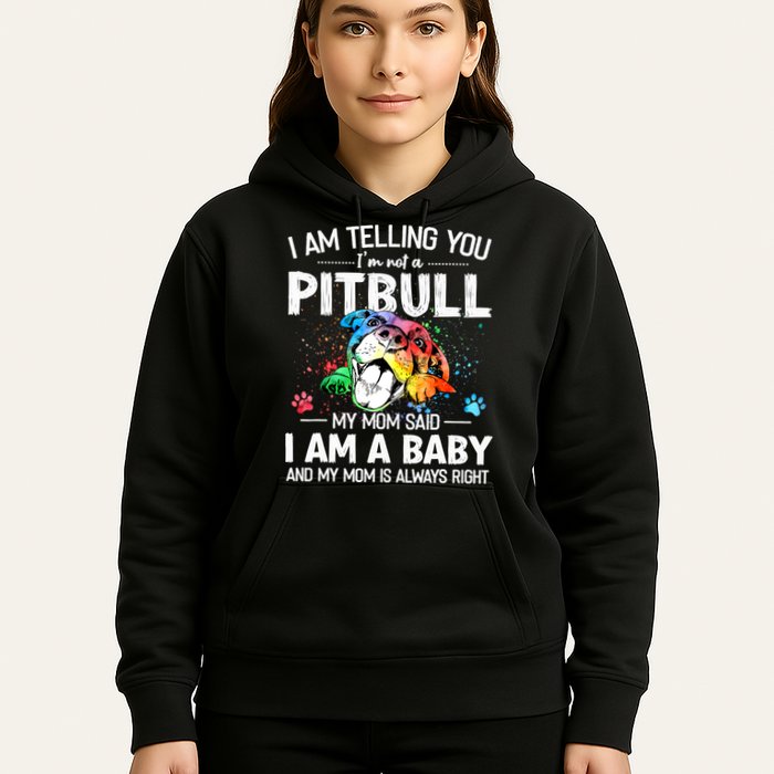 I Am Telling You I'm Not A Pitbull Dog I Am A Baby And My Mom Is Always Right Hoodie
