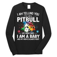 I Am Telling You I'm Not A Pitbull Dog I Am A Baby And My Mom Is Always Right Long Sleeve Shirt