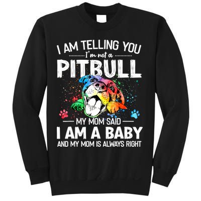 I Am Telling You I'm Not A Pitbull Dog I Am A Baby And My Mom Is Always Right Sweatshirt