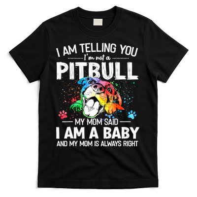 I Am Telling You I'm Not A Pitbull Dog I Am A Baby And My Mom Is Always Right T-Shirt