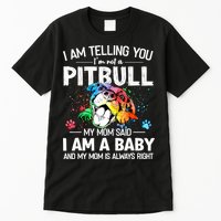 I Am Telling You I'm Not A Pitbull Dog I Am A Baby And My Mom Is Always Right Tall T-Shirt