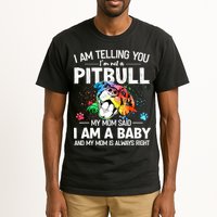 I Am Telling You I'm Not A Pitbull Dog I Am A Baby And My Mom Is Always Right Tall T-Shirt