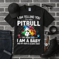 I Am Telling You I'm Not A Pitbull Dog I Am A Baby And My Mom Is Always Right Tall T-Shirt