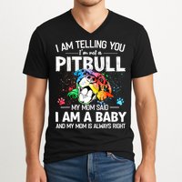 I Am Telling You I'm Not A Pitbull Dog I Am A Baby And My Mom Is Always Right V-Neck T-Shirt