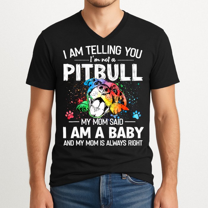 I Am Telling You I'm Not A Pitbull Dog I Am A Baby And My Mom Is Always Right V-Neck T-Shirt