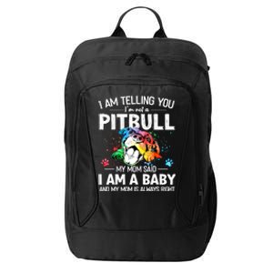 I Am Telling You I'm Not A Pitbull Dog I Am A Baby And My Mom Is Always Right City Backpack