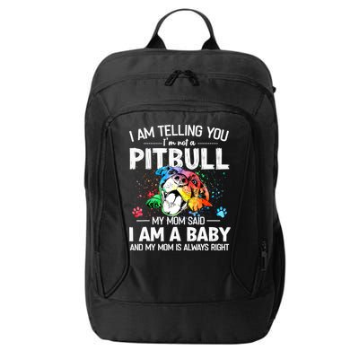 I Am Telling You I'm Not A Pitbull Dog I Am A Baby And My Mom Is Always Right City Backpack