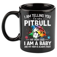 I Am Telling You I'm Not A Pitbull Dog I Am A Baby And My Mom Is Always Right 11oz C Handle Ceramic Mug