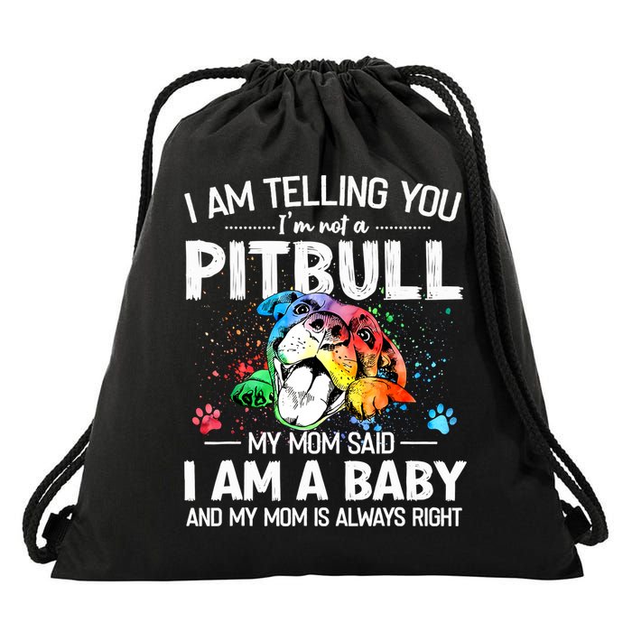 I Am Telling You I'm Not A Pitbull Dog I Am A Baby And My Mom Is Always Right Drawstring Bag