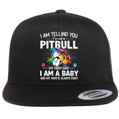 I Am Telling You I'm Not A Pitbull Dog I Am A Baby And My Mom Is Always Right Flatbill Hat