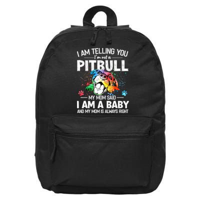 I Am Telling You I'm Not A Pitbull Dog I Am A Baby And My Mom Is Always Right 16 in Basic Backpack