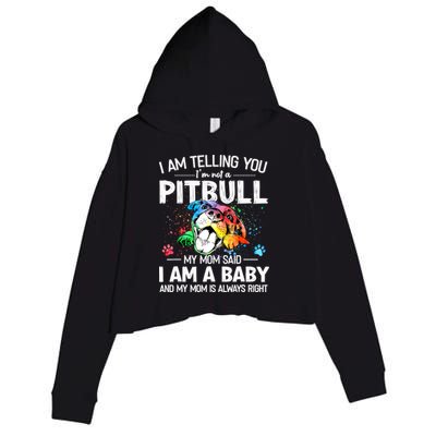 I Am Telling You I'm Not A Pitbull Dog I Am A Baby And My Mom Is Always Right Crop Fleece Hoodie