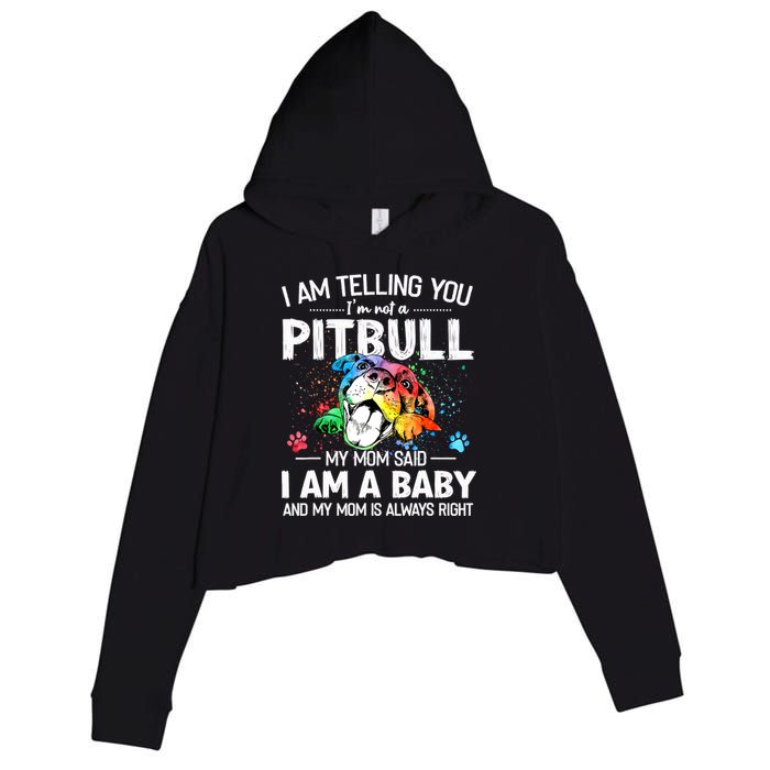 I Am Telling You I'm Not A Pitbull Dog I Am A Baby And My Mom Is Always Right Crop Fleece Hoodie