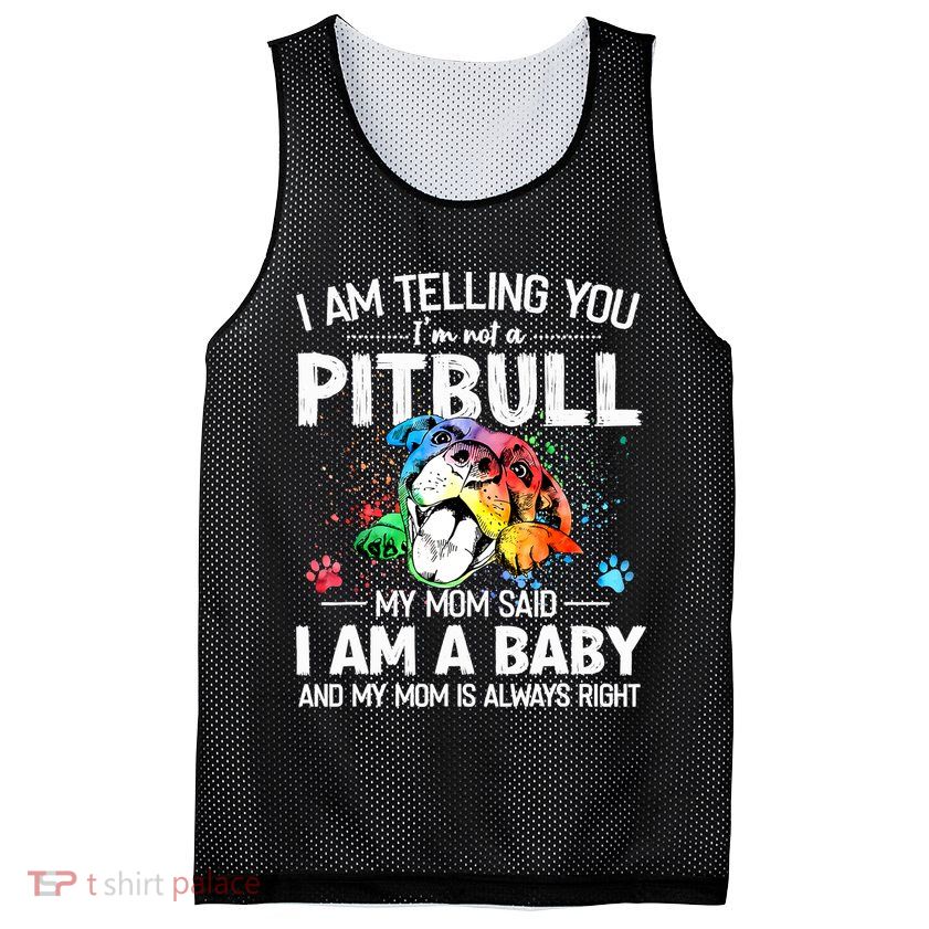 I Am Telling You I'm Not A Pitbull Dog I Am A Baby And My Mom Is Always Right Mesh Reversible Basketball Jersey Tank