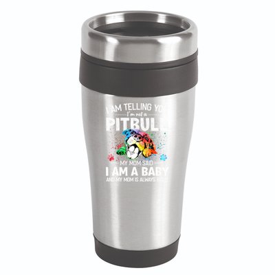 I Am Telling You I'm Not A Pitbull Dog I Am A Baby And My Mom Is Always Right 16oz Travel Tumbler