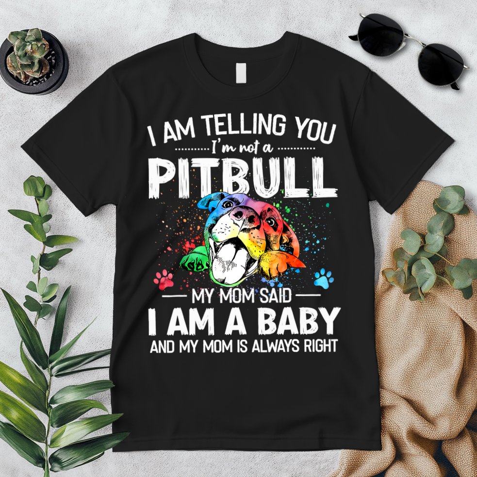 I Am Telling You I'm Not A Pitbull Dog I Am A Baby And My Mom Is Always Right Premium T-Shirt