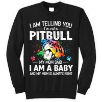 I Am Telling You I'm Not A Pitbull Dog I Am A Baby And My Mom Is Always Right Tall Sweatshirt
