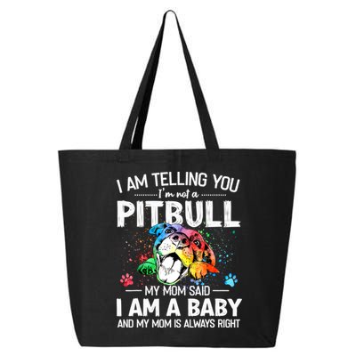 I Am Telling You I'm Not A Pitbull Dog I Am A Baby And My Mom Is Always Right 25L Jumbo Tote