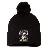 I Am Telling You I'm Not A Pitbull Dog I Am A Baby And My Mom Is Always Right Pom Pom 12in Knit Beanie