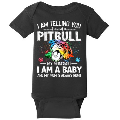 I Am Telling You I'm Not A Pitbull Dog I Am A Baby And My Mom Is Always Right Baby Bodysuit