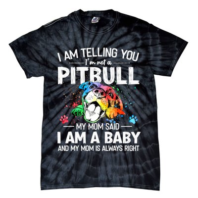 I Am Telling You I'm Not A Pitbull Dog I Am A Baby And My Mom Is Always Right Tie-Dye T-Shirt