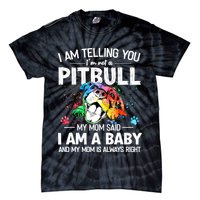 I Am Telling You I'm Not A Pitbull Dog I Am A Baby And My Mom Is Always Right Tie-Dye T-Shirt