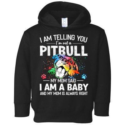I Am Telling You I'm Not A Pitbull Dog I Am A Baby And My Mom Is Always Right Toddler Hoodie