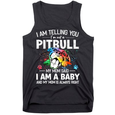 I Am Telling You I'm Not A Pitbull Dog I Am A Baby And My Mom Is Always Right Tank Top