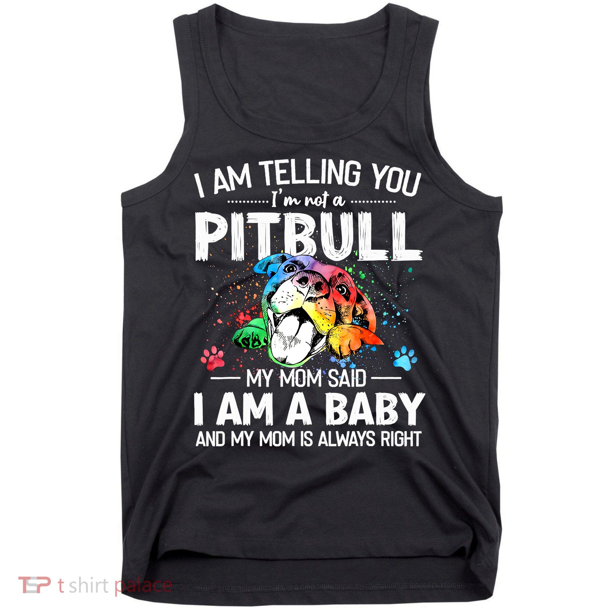 I Am Telling You I'm Not A Pitbull Dog I Am A Baby And My Mom Is Always Right Tank Top