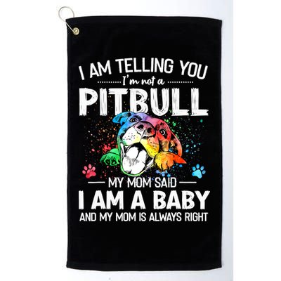 I Am Telling You I'm Not A Pitbull Dog I Am A Baby And My Mom Is Always Right Golf Towel