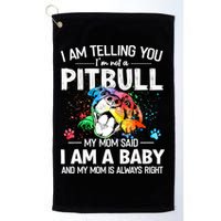 I Am Telling You I'm Not A Pitbull Dog I Am A Baby And My Mom Is Always Right Golf Towel