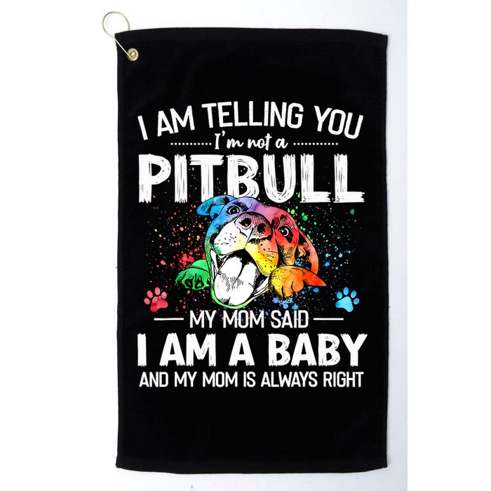 I Am Telling You I'm Not A Pitbull Dog I Am A Baby And My Mom Is Always Right Golf Towel